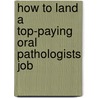 How to Land a Top-Paying Oral Pathologists Job by Jimmy Guerra