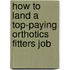 How to Land a Top-Paying Orthotics Fitters Job
