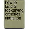 How to Land a Top-Paying Orthotics Fitters Job by Manuel Juarez