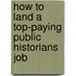 How to Land a Top-Paying Public Historians Job