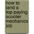How to Land a Top-Paying Scooter Mechanics Job