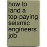 How to Land a Top-Paying Seismic Engineers Job by Shawn Mcfadden