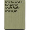 How to Land a Top-Paying Short-Order Cooks Job door Aaron Dotson