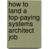 How to Land a Top-Paying Systems Architect Job door Thomas Bird