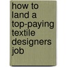 How to Land a Top-Paying Textile Designers Job door Harry Pittman