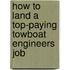 How to Land a Top-Paying Towboat Engineers Job