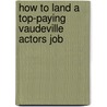 How to Land a Top-Paying Vaudeville Actors Job door Edward Sosa