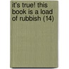 It's True! This Book Is a Load of Rubbish (14) by Deborah Burnside