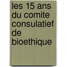 Les 15 ans du comite consulatief de bioethique door Marie-Genevieve Pinsart
