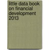 Little Data Book on Financial Development 2013 by World Bank