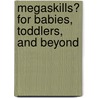 Megaskills� for Babies, Toddlers, and Beyond door Dorothy Rich