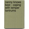 Nanny Knows Best - Coping With Temper Tantrums by Nanny Jean Smith