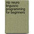 Nlp Neuro Linguistic Programming for Beginners