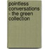 Pointless Conversations - The Green Collection