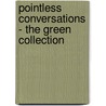 Pointless Conversations - The Green Collection door Scott Tierney