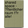 Shared Space - �Ffentlicher Raum F�R Alle! door Rasso Bernhard