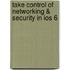 Take Control of Networking & Security in Ios 6
