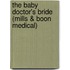 The Baby Doctor's Bride (Mills & Boon Medical)