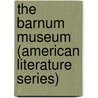 The Barnum Museum (American Literature Series) door Steven Millhauser