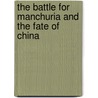The Battle for Manchuria and the Fate of China door Harold Miles Tanner