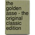 The Golden Asse - the Original Classic Edition