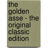 The Golden Asse - the Original Classic Edition by Lucius Apuleius