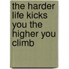 The Harder Life Kicks You the Higher You Climb door A.R. McKnight