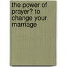 The Power of Prayer� to Change Your Marriage by Stormie Omartian