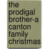 The Prodigal Brother-A Canton Family Christmas door Stephani Hecht