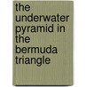 The Underwater Pyramid in the Bermuda Triangle door Linda A. Cadose