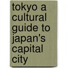 Tokyo a Cultural Guide to Japan's Capital City door Phyllis G. Martin