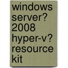 Windows Server� 2008 Hyper-V� Resource Kit by Robert Larson