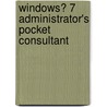 Windows� 7 Administrator's Pocket Consultant door William R. Stanek