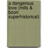 A Dangerous Love (Mills & Boon Superhistorical)