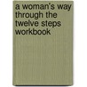 A Woman's Way Through the Twelve Steps Workbook by Stephanie S. Covington