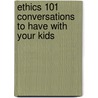 Ethics 101 Conversations to Have with Your Kids by Michael Parker