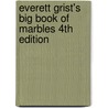 Everett Grist's Big Book of Marbles 4th Edition door Lloyd Huffer