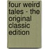 Four Weird Tales - the Original Classic Edition