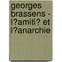Georges Brassens - L�Amiti� Et L�Anarchie