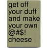 Get Off Your Duff and Make Your Own @#$! Cheese door Sean Roach