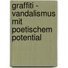 Graffiti - Vandalismus Mit Poetischem Potential door Art Vandalay