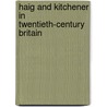 Haig and Kitchener in Twentieth-Century Britain door Stephen Heathorn