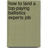 How to Land a Top-Paying Ballistics Experts Job by Rebecca Hodge
