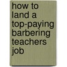 How to Land a Top-Paying Barbering Teachers Job door Brian Bowers