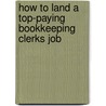 How to Land a Top-Paying Bookkeeping Clerks Job door Russell Avila