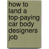 How to Land a Top-Paying Car Body Designers Job door Jesse Hampton