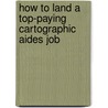 How to Land a Top-Paying Cartographic Aides Job by Robert Sanchez