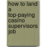 How to Land a Top-Paying Casino Supervisors Job door Shawn Boone