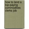 How to Land a Top-Paying Commodities Clerks Job by Jeremy Saunders