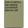 How to Land a Top-Paying Convention Planner Job by Antonio Dotson